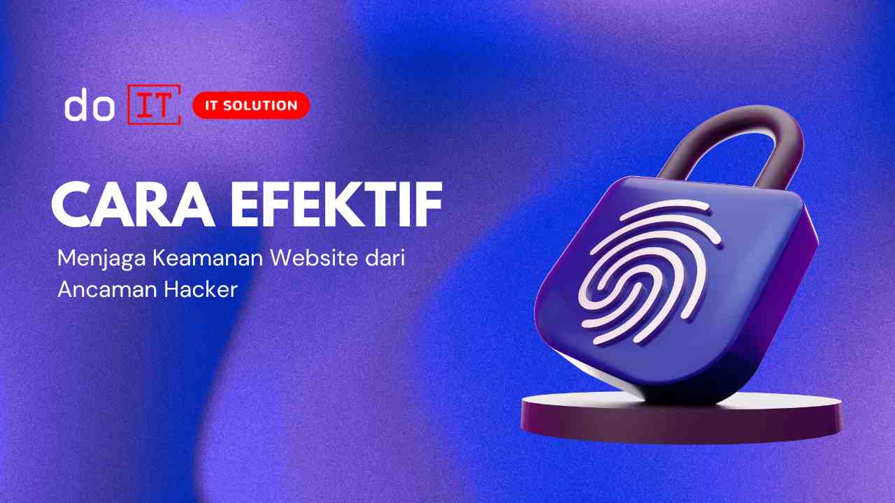 Cara Efektif Menjaga Keamanan Website dari Ancaman Hacker