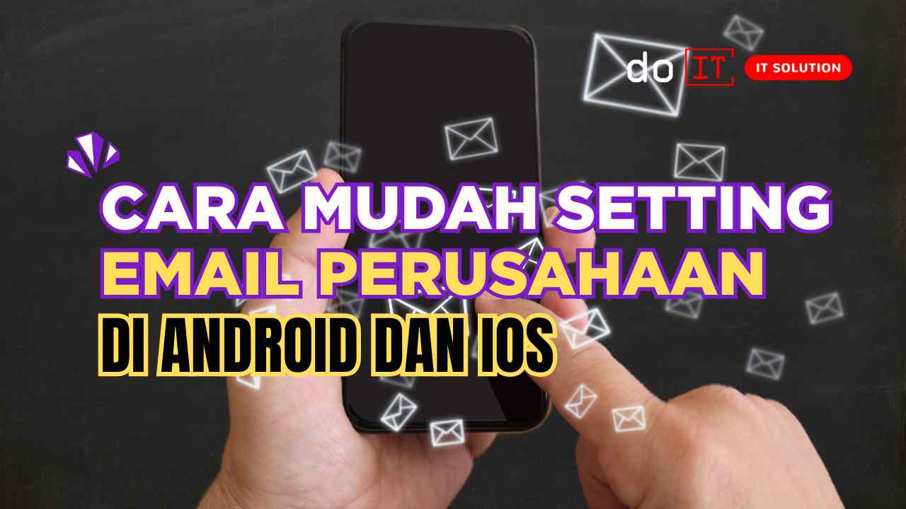 Cara Mudah Setting Email Perusahaan di Android dan iOS